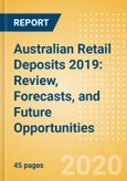 Australian Retail Deposits 2019: Review, Forecasts, and Future Opportunities- Product Image