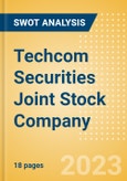 Techcom Securities Joint Stock Company - Strategic SWOT Analysis Review- Product Image