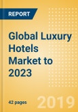 Global Luxury Hotels Market to 2023: Market data and insights on the global luxury hotels industry- Product Image