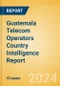 Guatemala Telecom Operators Country Intelligence Report - Product Image