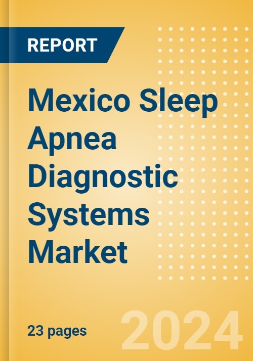Mexico Sleep Apnea Diagnostic Systems Market Outlook to 2025