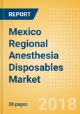 Mexico Regional Anesthesia Disposables Market Outlook to 2025- Product Image