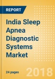 India Sleep Apnea Diagnostic Systems Market Outlook to 2025- Product Image