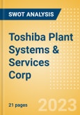 Toshiba Plant Systems & Services Corp - Strategic SWOT Analysis Review- Product Image