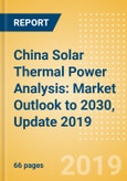 China Solar Thermal Power Analysis: Market Outlook to 2030, Update 2019- Product Image