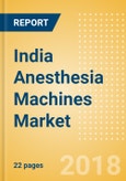 India Anesthesia Machines Market Outlook to 2025- Product Image