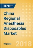 China Regional Anesthesia Disposables Market Outlook to 2025- Product Image