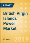 British Virgin Islands' Power Market Outlook to 2030, Update 2019-Market Trends, Regulations, Electricity Tariff and Key Company Profiles- Product Image