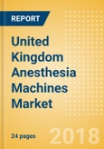 United Kingdom Anesthesia Machines Market Outlook to 2025- Product Image