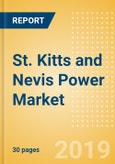 St. Kitts and Nevis Power Market Outlook to 2030, Update 2019-Market Trends, Regulations, Electricity Tariff and Key Company Profiles- Product Image