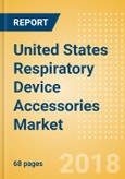 United States Respiratory Device Accessories Market Outlook to 2025- Product Image