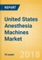 United States Anesthesia Machines Market Outlook to 2025 - Product Image