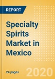 Specialty Spirits (Spirits) Market in Mexico - Outlook to 2023: Market Size, Growth and Forecast Analytics- Product Image