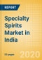 Specialty Spirits (Spirits) Market in India - Outlook to 2023: Market Size, Growth and Forecast Analytics - Product Thumbnail Image