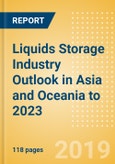 Liquids Storage Industry Outlook in Asia and Oceania to 2023 - Capacity and Capital Expenditure Outlook with Details of All Operating and Planned Terminals- Product Image