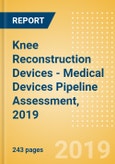 Knee Reconstruction Devices - Medical Devices Pipeline Assessment, 2019- Product Image