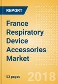 France Respiratory Device Accessories Market Outlook to 2025- Product Image