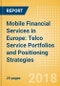 Mobile Financial Services in Europe: Telco Service Portfolios and Positioning Strategies - Product Thumbnail Image