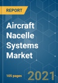 Aircraft Nacelle Systems Market - Growth, Trends, COVID-19 Impact, and Forecasts (2021 - 2026)- Product Image