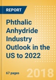 Phthalic Anhydride Industry Outlook in the US to 2022 - Market Size, Company Share, Price Trends, Capacity Forecasts of All Active and Planned Plants- Product Image