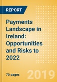 Payments Landscape in Ireland: Opportunities and Risks to 2022- Product Image