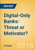 Digital-Only Banks: Threat or Motivator?- Product Image