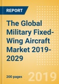 The Global Military Fixed-Wing Aircraft Market 2019-2029- Product Image