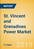 St. Vincent and Grenadines Power Market Outlook to 2030, Update 2019-Market Trends, Regulations, Electricity Tariff and Key Company Profiles- Product Image