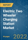 Electric Two Wheeler Charging Station Market - Growth, Trends, COVID-19 Impact, and Forecast (2022 - 2027)- Product Image