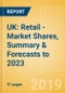 UK: Retail - Market Shares, Summary & Forecasts to 2023 - Product Thumbnail Image