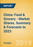 China: Food & Grocery - Market Shares, Summary & Forecasts to 2023- Product Image