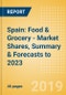 Spain: Food & Grocery - Market Shares, Summary & Forecasts to 2023 - Product Thumbnail Image