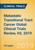 Metastatic Transitional (Urothelial) Tract Cancer Global Clinical Trials Review, H2, 2019- Product Image