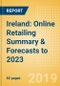 Ireland: Online Retailing Summary & Forecasts to 2023 - Product Thumbnail Image