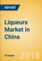 Liqueurs (Spirits) Market in China - Outlook to 2022: Market Size, Growth and Forecast Analytics - Product Thumbnail Image