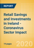 Retail Savings and Investments in Ireland - Coronavirus (COVID-19) Sector Impact- Product Image