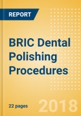 BRIC Dental Polishing Procedures Outlook to 2025- Product Image