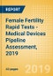 Female Fertility Rapid Tests - Medical Devices Pipeline Assessment, 2019 - Product Thumbnail Image