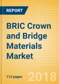 BRIC Crown and Bridge Materials Market Outlook to 2025- Product Image