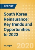 South Korea Reinsurance: Key trends and Opportunities to 2023- Product Image