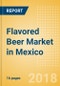 Flavored Beer (Beer & Cider) Market in Mexico - Outlook to 2022: Market Size, Growth and Forecast Analytics - Product Thumbnail Image