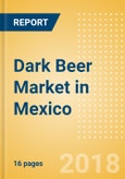 Dark Beer (Beer & Cider) Market in Mexico - Outlook to 2022: Market Size, Growth and Forecast Analytics- Product Image