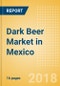 Dark Beer (Beer & Cider) Market in Mexico - Outlook to 2022: Market Size, Growth and Forecast Analytics - Product Thumbnail Image