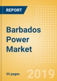 Barbados Power Market Outlook to 2030, Update 2019-Market Trends, Regulations, Electricity Tariff and Key Company Profiles- Product Image