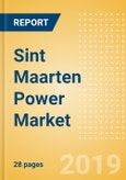 Sint Maarten Power Market Outlook to 2030, Update 2019-Market Trends, Regulations, Electricity Tariff and Key Company Profiles- Product Image