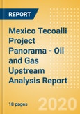 Mexico Tecoalli Project Panorama - Oil and Gas Upstream Analysis Report- Product Image