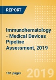 Immunohematology - Medical Devices Pipeline Assessment, 2019- Product Image