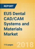 EU5 Dental CAD/CAM Systems and Materials Market Outlook to 2025- Product Image