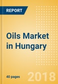Oils (Oils and Fats) Market in Hungary - Outlook to 2022: Market Size, Growth and Forecast Analytics- Product Image