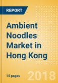 Ambient (Canned) Noodles (Pasta & Noodles) Market in Hong Kong - Outlook to 2022: Market Size, Growth and Forecast Analytics- Product Image